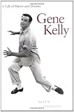 Gene Kelly: A Life of Dance and Dreams