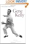 Gene Kelly: A Life of Dance and Dreams