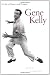 Gene Kelly: A Life of Dance and Dreams