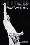 Who Are You: The Life Of Pete Townshend Mark Ian Wilkerson