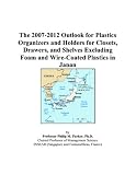 The 2007-2012 Outlook for Plastics Organizers and Holders for Closets, Drawers, and Shelves Excluding Foam and Wire-Coated Plastics in Japan