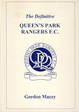 The definitive Queen's Park Rangers F.C. : a statistical history to 1996