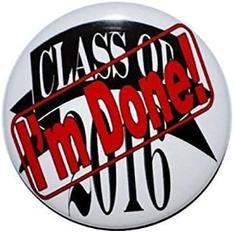 CLASS OF 2016 with I'm Done! 2 14 inch pinback graduation button