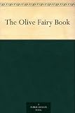 The Olive Fairy Book: Andrew Langs Fairy Books Series, Book 11