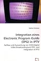 Integration einesElectronic Program Guide (EPG)in IPTV: Aufbau und Auswertung von DVB (Digital Video Broadcasting)und EPG, und Integration in IPTV