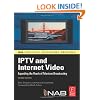 IPTV and Internet Video: Expanding the Reach of Television Broadcasting (NAB Executive Technology Briefings)