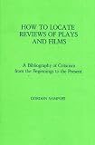 How to Locate Reviews of Plays and Films: A Biblography of Criticism from the Beginning to the Present