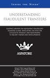 Understanding Fraudulent Transfers: Leading Lawyers on Navigating Fraudulent Transfer Claims, Developing an Effective Litigation Strategy, and Responding ... Trends and Development (Inside the Minds)