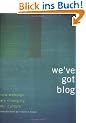 Weve Got Blog: How Weblogs Are Changing Our Culture