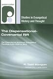 The Dispensational-Covenantal Rift: The Fissuring of American Evangelical Theology from 1936 to 1944 (Studies in Evangelical History and Thought)