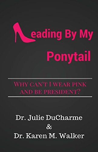 Leading By My Ponytail: Why Can't I Wear Pink and Be President?