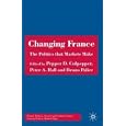 Changing France: The Politics that Markets Make (French Politics, Society and Culture)