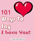 101 Ways To Say I Love You (Kindle Coffee Table Books)