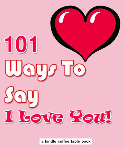 101 Ways To Say I Love You (Kindle Coffee Table Books)