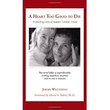 A HEART TOO GOOD TO DIE: A shocking story of Sudden Cardiac Arrest