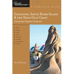Galveston, South Padre Island & the Texas Gulf Coast: Great Destinations: A Complete Guide