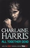 All Together Dead: A True Blood Novel (Sookie Stackhouse Vampire 7)