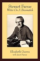 Stewart Farrar: Writer On A Broomstick, The Biography of Stewart Farrar