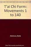 T'ai Chi form : movements 1 - 140 : explained in an easy to follow format