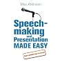 Speech-making and Presentation Made Easy: Seven Essential Steps to Success