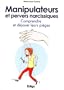 Manipulateurs et pervers narcissiques : Comprendre et d�jouer leurs pi�ges