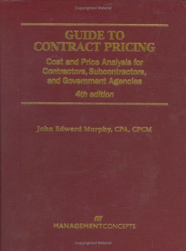 Guide To Contract Pricing: Cost And Price Analysis For Contractors, Subcontractors, And Government Agencies by John Edward Murphy (2004-10-03)