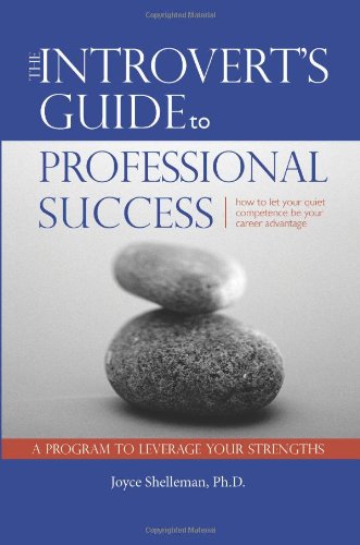 The Introvert's Guide to Professional Success: How to Let Your Quiet Competence Be Your Career Advantage