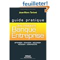 Guide pratique des relations Banque-Entreprise: Optimiser, financer, s�curiser, n�gocier, comprendre