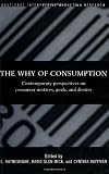 The Why of Consumption: Contemporary Perspectives on Consumer Motives, Goals and Desires (Routledge Interpretive Marketing Research)