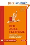 Der agile Festpreis: Leitfaden f�r wirklich erfolgreiche IT-Projekt-Vertr�ge