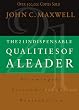 21 INDISPENSABLE QUALITIES OF A LEADER P: Becoming the Person Others Will Want to Follow