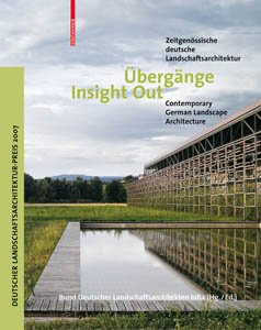 ÃbergÃ¤nge / Insight Out: ZeitgenÃ¶ssische deutsche Landschaftsarchitektur / Contemporary German Landscape Architecture (German and English Edition)