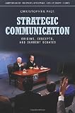 Strategic Communication: Origins, Concepts, and Current Debates (Contemporary Military, Strategic, and Security Issues)