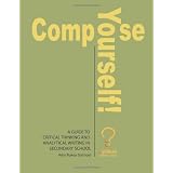 Compose Yourself!: A Guide to Critical Thinking and Analytical Writing in Secondary School ~ Amy Rukea Stempel