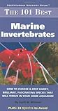 The 101 Best Marine Invertebrates: How to Choose & Keep Hardy, Brilliant, Fascinating Species That Will Thrive in Your Home Aquarium (Adventurous Aquarist Guide)