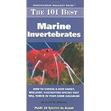 The 101 Best Marine Invertebrates: How to Choose & Keep Hardy, Colorful, Fascinating Species That Will Thrive in Your Home Aquarium (Adventurous Aquarist Guide) ~ Scott W. Michael