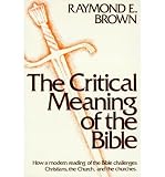 [THE CRITICAL MEANING OF THE BIBLE BY (AUTHOR)BROWN, RAYMOND EDWARD]THE CRITICAL MEANING OF THE BIBLE[PAPERBACK]11-01-1981