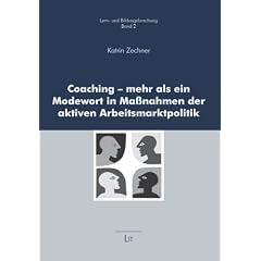 Coaching - mehr als ein Modewort in Ma�nahmen der aktiven Arbeitsmarktpolitik