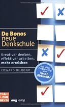 De Bonos neue Denkschule. Kreativer denken, effektiver arbeiten, mehr erreichen