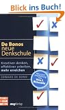 De Bonos neue Denkschule. Kreativer denken, effektiver arbeiten, mehr erreichen