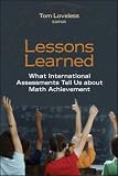 Lessons Learned: What International Assessments Tell Us about Math Achievement