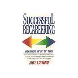 SUCCESSFUL RECAREERING: WHEN CHANGING JOBS JUST ISN'T ENOUGH
