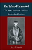 The Talmud Unmasked: The Secret Rabbinical Teachings Concerning Christians