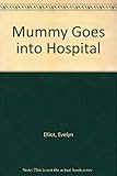 Mummy goes into hospital