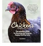 Chickens : the essential guide to choosing and keeping happy, healthy hens