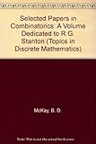 Selected papers in combinatorics : volume dedicated to R.G. Stanton