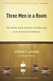 Three Men in a Room: The Inside Story of Power And Betrayal in an American Statehouse