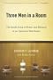 Three Men in a Room: The Inside Story of Power And Betrayal in an American Statehouse