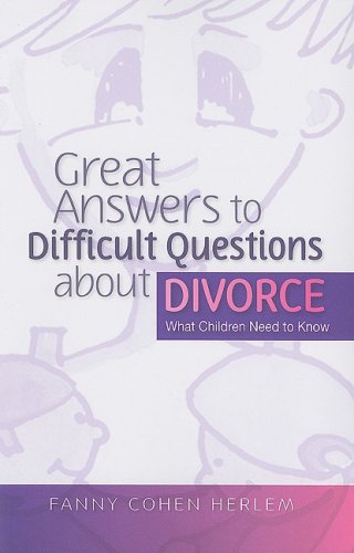 Great Answers to Difficult Questions about Divorce: What Children Need to Know