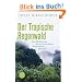 Der Tropische Regenwald: Die �kobiologie des artenreichsten Naturraums der Erde